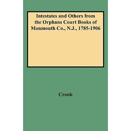 Intestates and Others from the Orphans Court Books of Monmouth Co., N.J., 1785-1906