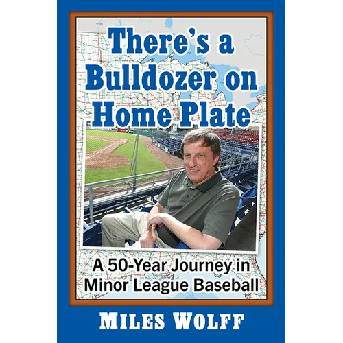There's a Bulldozer on Home Plate: A 50-Year Journey in Minor League Baseball