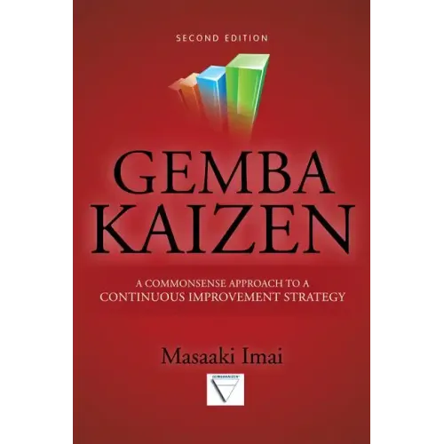 Gemba Kaizen: A Commonsense Approach to a Continuous Improvement Strategy, Second Edition