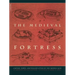 The Medieval Fortress: Castles, Forts and Walled Cities of the Middle Ages