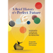 A Brief History of a Perfect Future: Inventing the World We Can Proudly Leave Our Kids by 2050