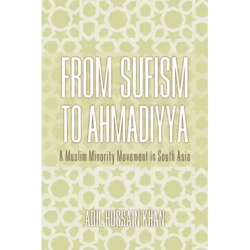 From Sufism to Ahmadiyya: A Muslim Minority Movement in South Asia