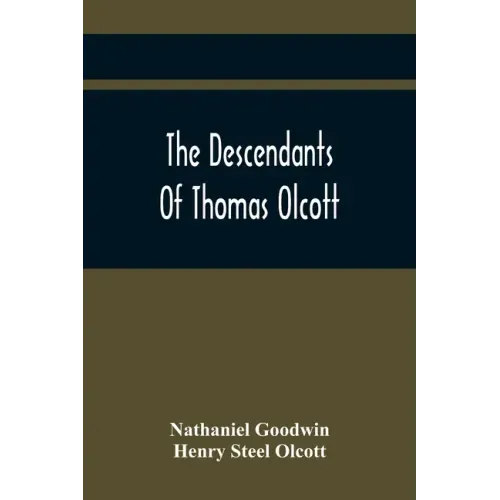 The Descendants Of Thomas Olcott: One Of The First Settlers Of Hartford, Connecticut