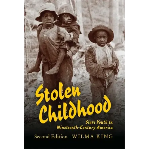 Stolen Childhood: Slave Youth in Nineteenth-Century America