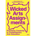 Wicked Arts Assignments: Practising Creativity in Contemporary Arts Education