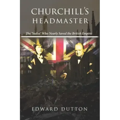 Churchill's Headmaster: The 'Sadist' Who Nearly Saved the British Empire