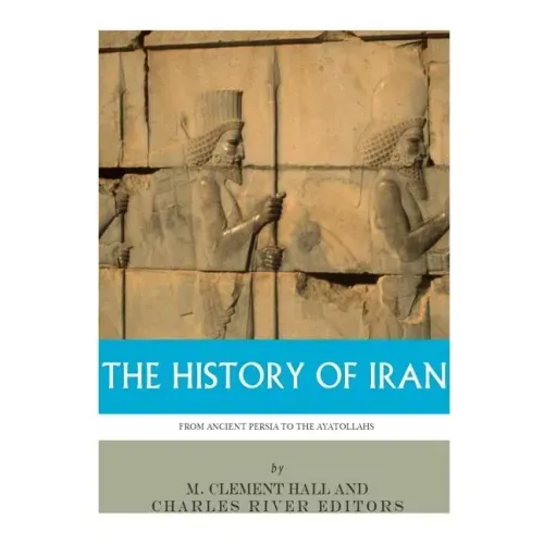 The History of Iran from Ancient Persia to the Ayatollahs