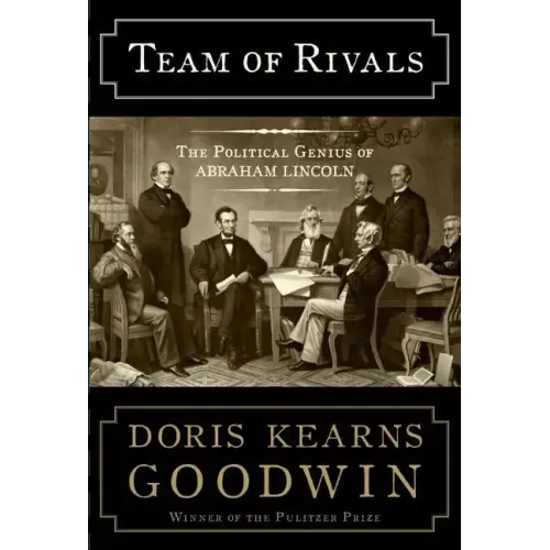Team of Rivals: The Political Genius of Abraham Lincoln