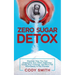 Zero Sugar Detox: Discover How You Can Overcome Your Silent Addiction, Crush Your Cravings, and Burn Fat Effortlessly in the Process