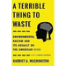 A Terrible Thing to Waste: Environmental Racism and Its Assault on the American Mind