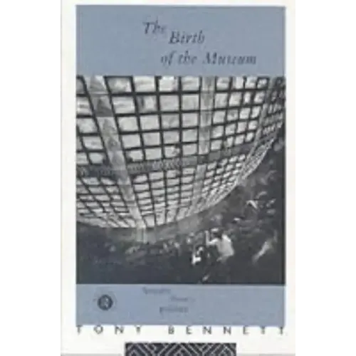 The Birth of the Museum: History, Theory, Politics