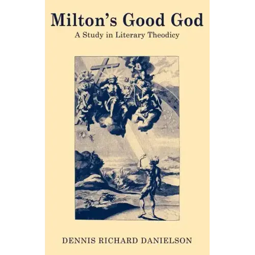 Milton's Good God: A Study in Literary Theodicy