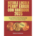 Notable Lincoln Penny Error Coin Handbook 2025: The Complete Guide Featuring Clear Images of Penny Errors That Can Be Found In Your Pocket Change