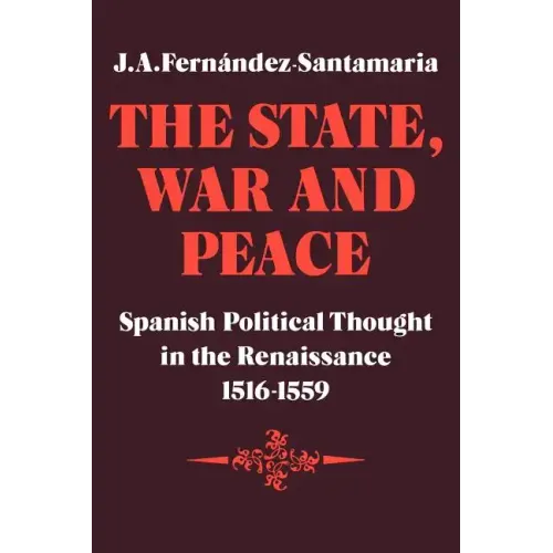 The State, War and Peace: Spanish Political Thought in the Renaissance 1516 1559