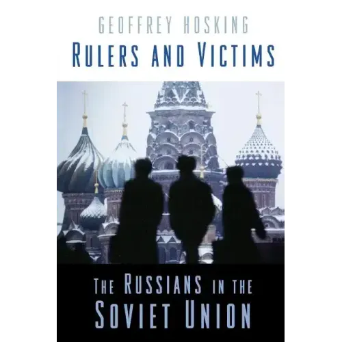 Rulers and Victims: The Russians in the Soviet Union