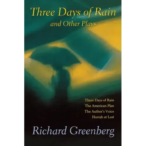Three Days of Rain and Other Plays: Three Days of Rain; The American Plan; The Author's Voice; Hurrah at Last