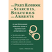 The Police Handbook on Searches, Seizures and Arrests: A Law Enforcement Reference Guide
