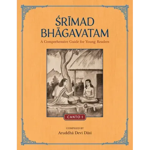 Srimad Bhagavatam: A Comprehensive Guide for Young Readers: Canto 1