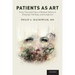 Patients as Art: Forty Thousand Years of Medical History in Drawings, Paintings, and Sculpture