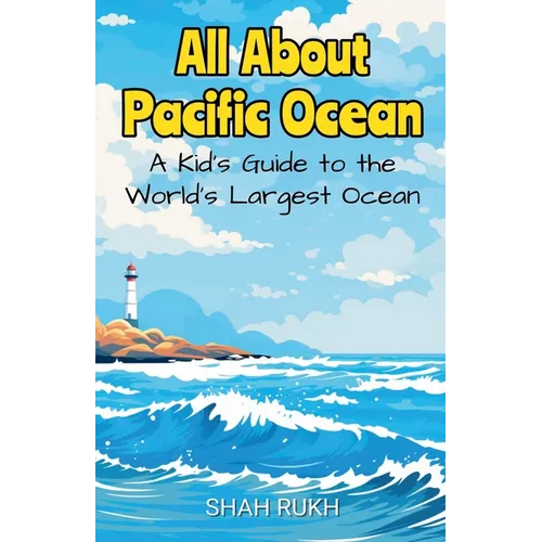 All About Pacific Ocean: A Kid's Guide to the World's Largest Ocean