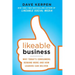 Likeable Business: Why Today's Consumers Demand More and How Leaders Can Deliver