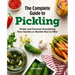 The Complete Guide to Pickling: Pickle and Ferment Everything Your Garden or Market Has to Offer