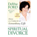 Spiritual Divorce: Divorce as a Catalyst for an Extraordinary Life