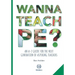 Wanna Teach PE?: An A-Z guide for the next generation of aspiring teachers
