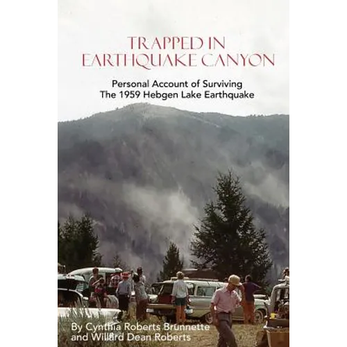 Trapped In Earthquake Canyon: Personal Account of Surviving the 1959 Hebgen Lake Earthquake