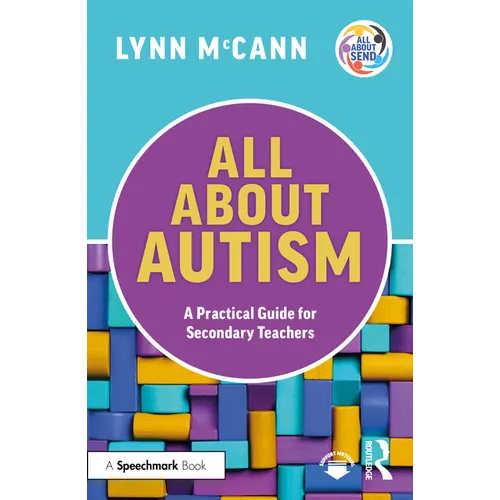 All about Autism: A Practical Guide for Secondary Teachers