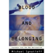 Blood and Belonging: Journeys Into the New Nationalism