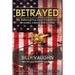 Betrayed: The Shocking True Story of Extortion 17 as told by a Navy SEAL's Father