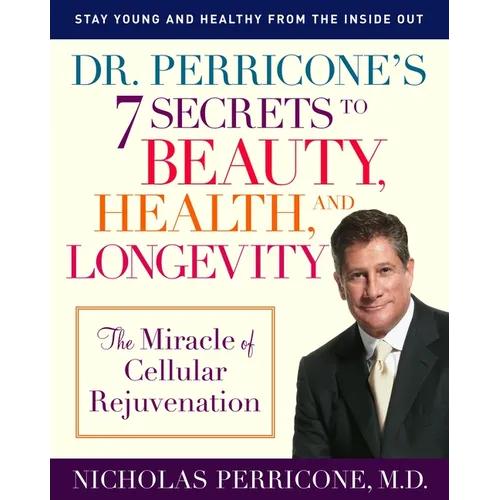 Dr. Perricone's 7 Secrets to Beauty, Health, and Longevity: The Miracle of Cellular Rejuvenation