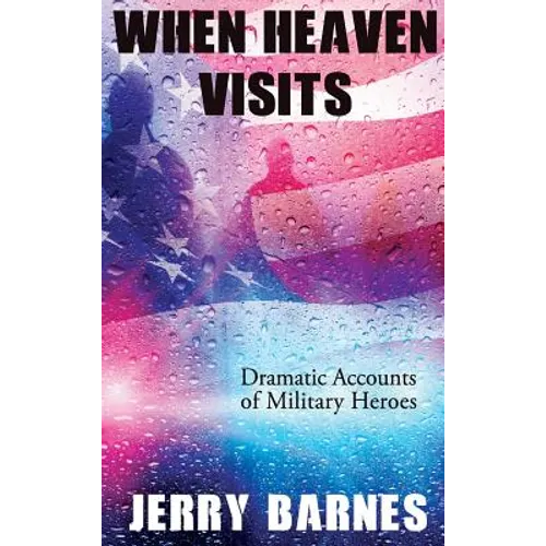 When Heaven Visits: Dramatic Accounts of Military Heroes