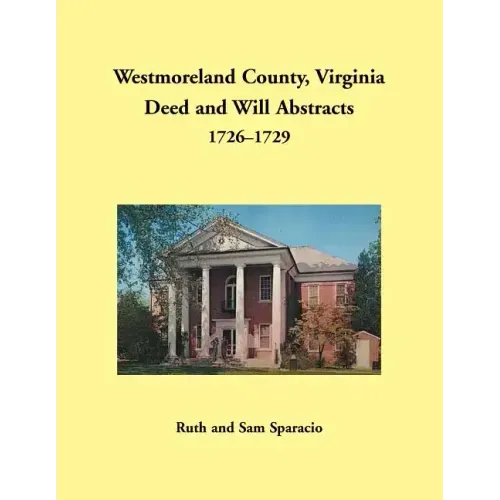 Westmoreland County, Virginia Deed and Will Abstracts, 1726-1729