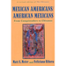 Mexican Americans, American Mexicans: From Conquistadors to Chicanos