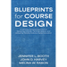 Blueprints for Course Design: A Learning-Centered Approach to Designing Courses, Planning Lessons, and Delivering Transformational Higher Education