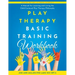 Play Therapy Basic Training Workbook: A Manual for Living and Learning the Child Centered Play Therapy Philospophy
