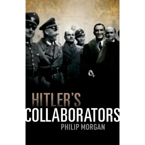 Hitler's Collaborators: Choosing Between Bad and Worse in Nazi-Occupied Western Europe