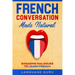 French Conversation Made Natural: Engaging Dialogues to Learn French