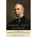 Daniel Coit Gilman and the Birth of the American Research University