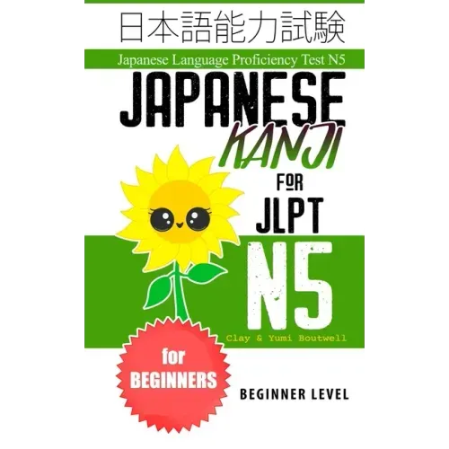 Japanese Kanji for JLPT N5: Master the Japanese Language Proficiency Test N5