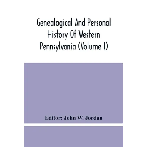 Genealogical And Personal History Of Western Pennsylvania (Volume I)