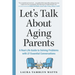 Let's Talk about Aging Parents: A Real-Life Guide to Solving Problems with 27 Essential Conversations
