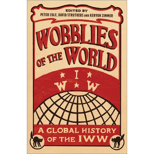 Wobblies of the World: A Global History of the Iww