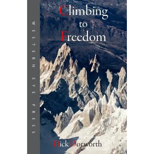 Climbing to Freedom: Climbs, Climbers & the Climbing Life