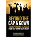 Beyond The Cap and Gown: Transforming Schools from Test-Driven to Life-Ready