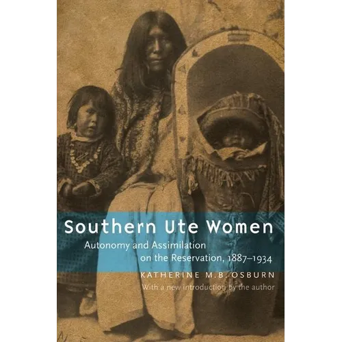 Southern Ute Women: Autonomy and Assimilation on the Reservation, 1887-1934