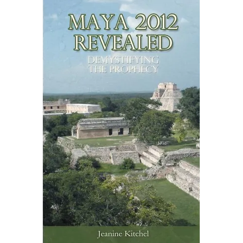 Maya 2012 Revealed: Demystifying the Prophecy