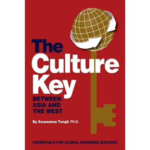 The Culture Key Between Asia and the West: Essentials For Global Business Success